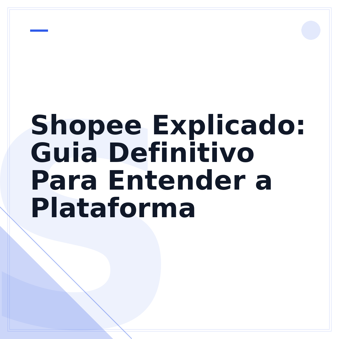 Shopee Explicado: Guia Definitivo Para Entender a Plataforma