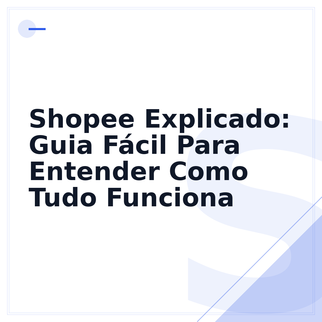 Shopee Explicado: Guia Fácil Para Entender Como Tudo Funciona