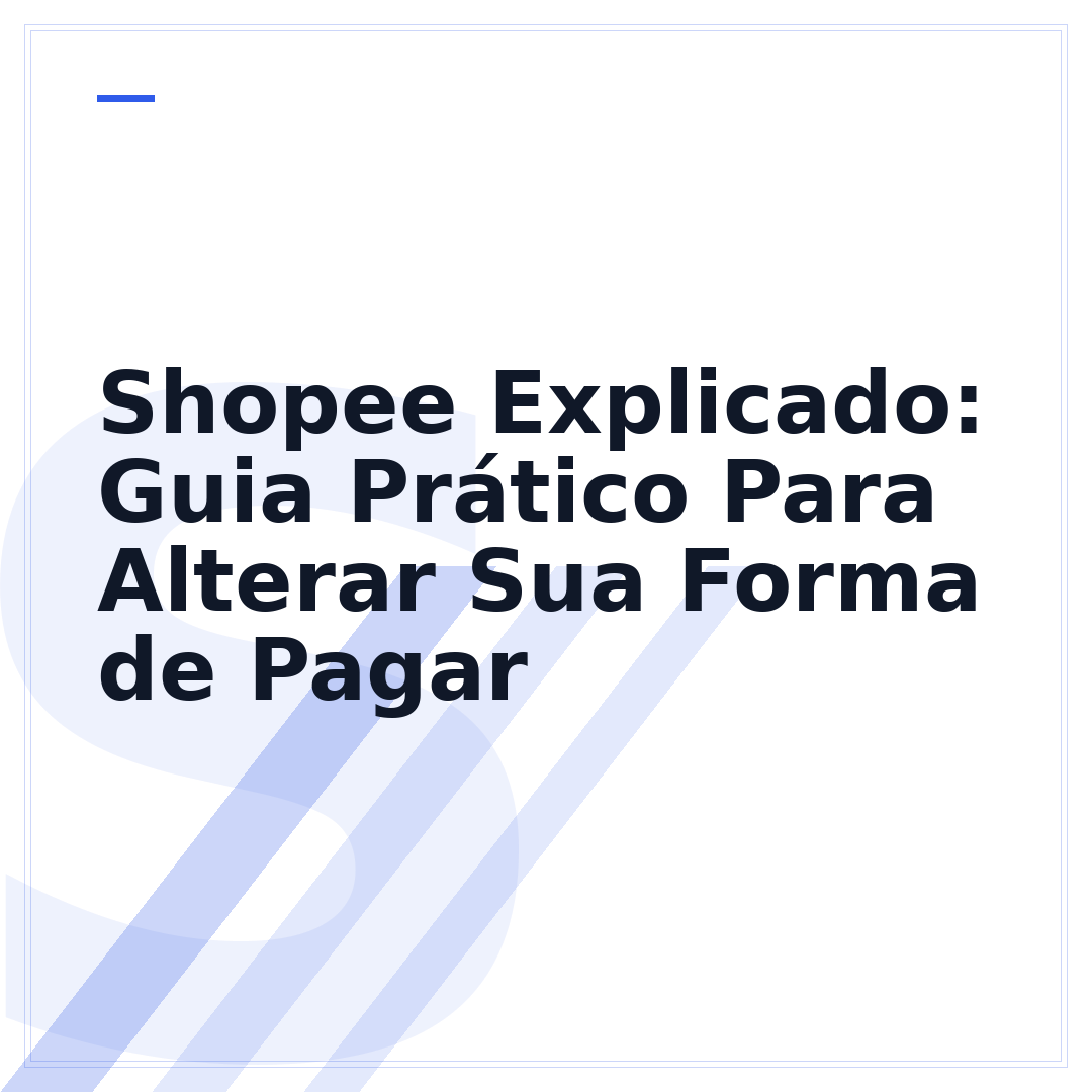 Shopee Explicado: Guia Prático Para Alterar Sua Forma de Pagar