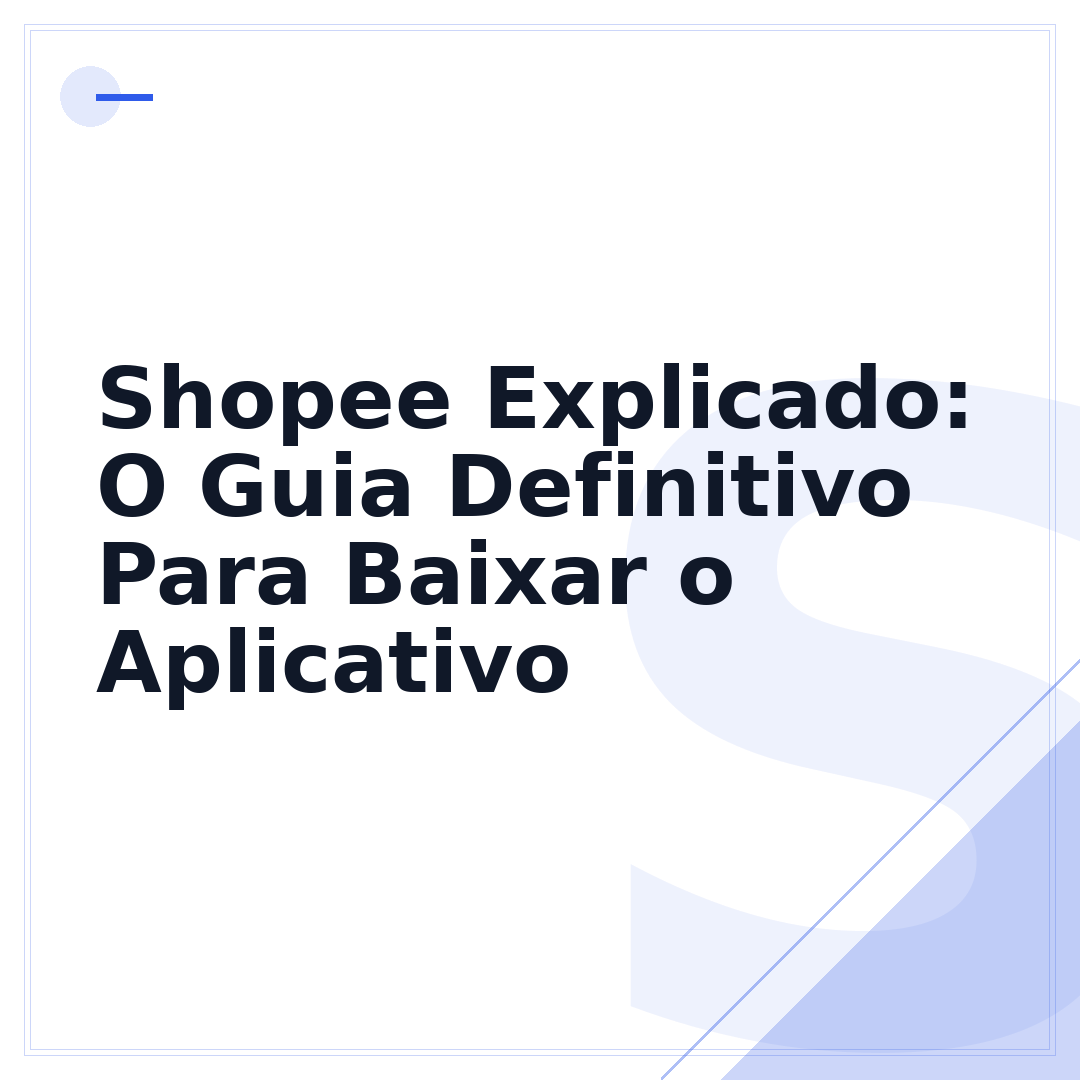 Shopee Explicado: O Guia Definitivo Para Baixar o Aplicativo