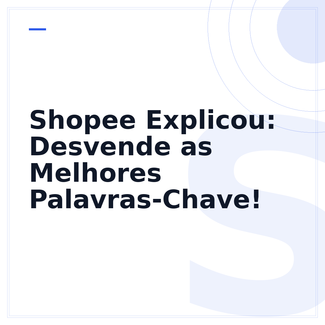 Shopee Explicou: Desvende as Melhores Palavras-Chave!