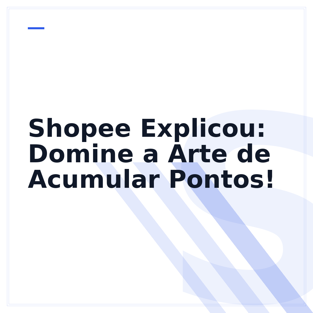 Shopee Explicou: Domine a Arte de Acumular Pontos!