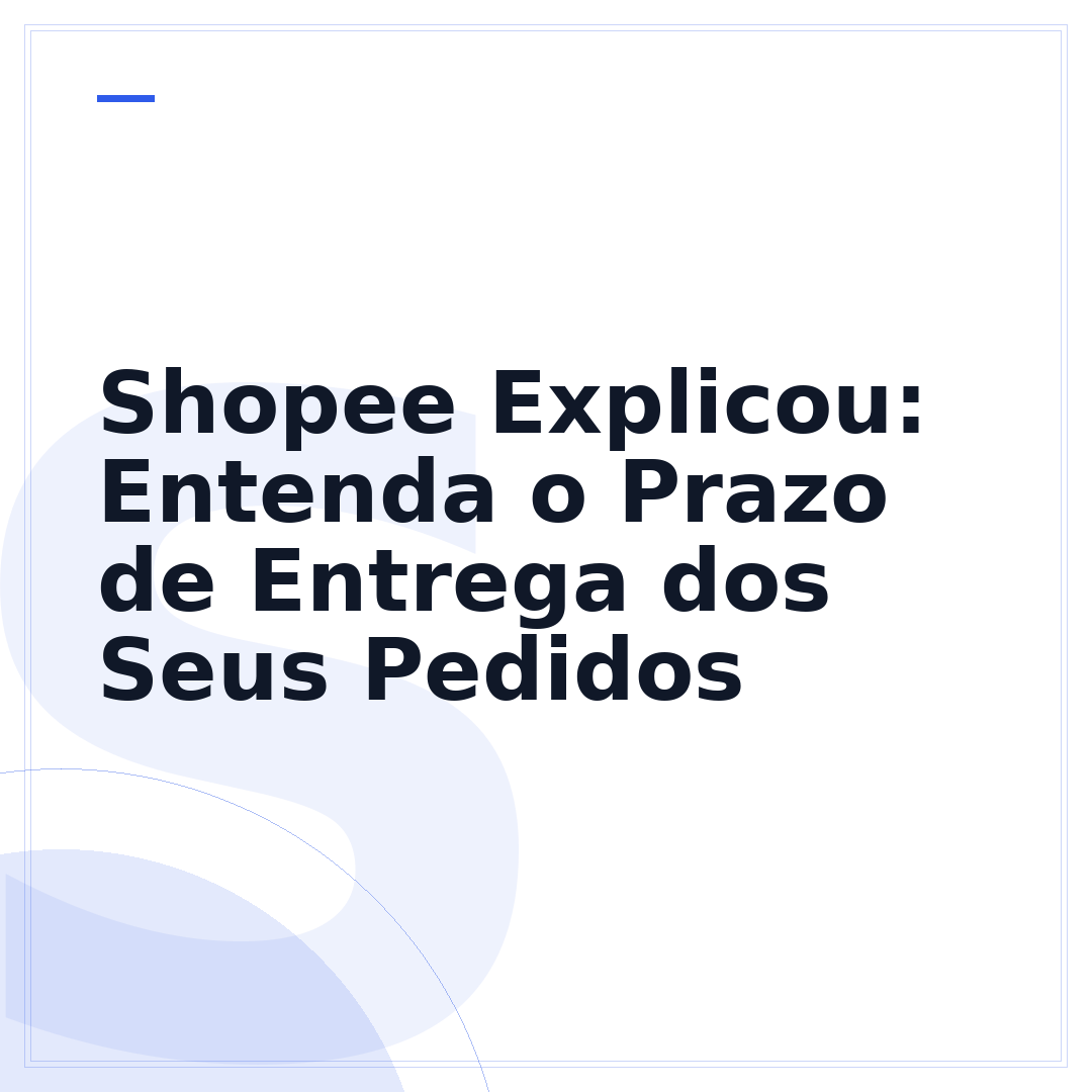Shopee Explicou: Entenda o Prazo de Entrega dos Seus Pedidos