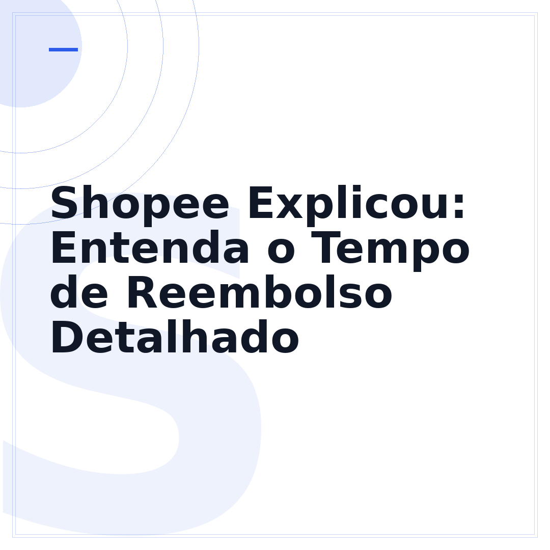 Shopee Explicou: Entenda o Tempo de Reembolso Detalhado