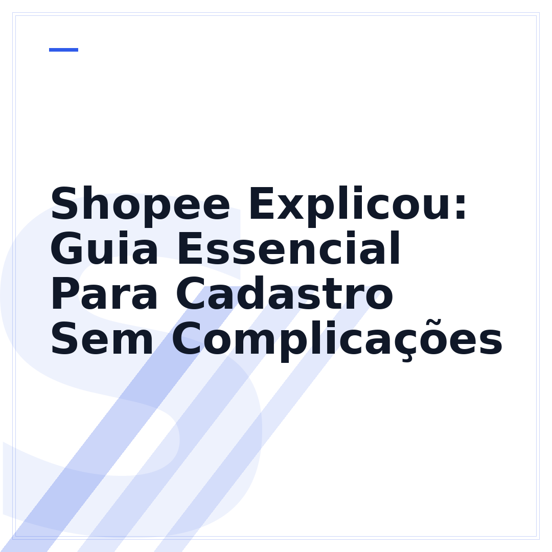 Shopee Explicou: Guia Essencial Para Cadastro Sem Complicações