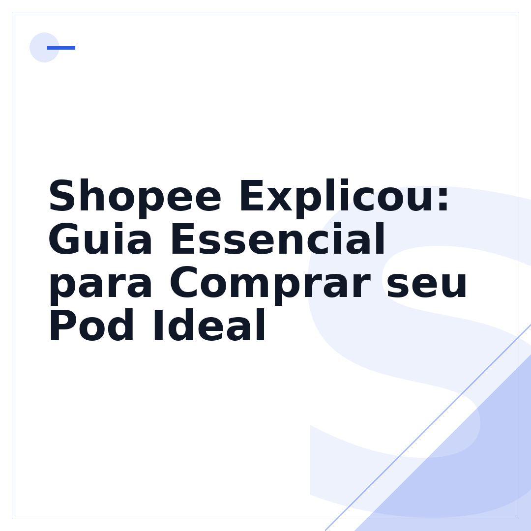 Shopee Explicou: Guia Essencial para Comprar seu Pod Ideal