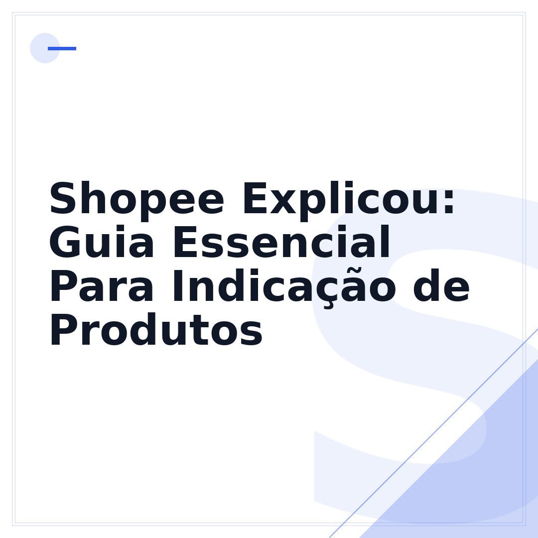Shopee Explicou: Guia Essencial Para Indicação de Produtos