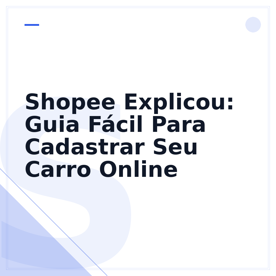 Shopee Explicou: Guia Fácil Para Cadastrar Seu Carro Online