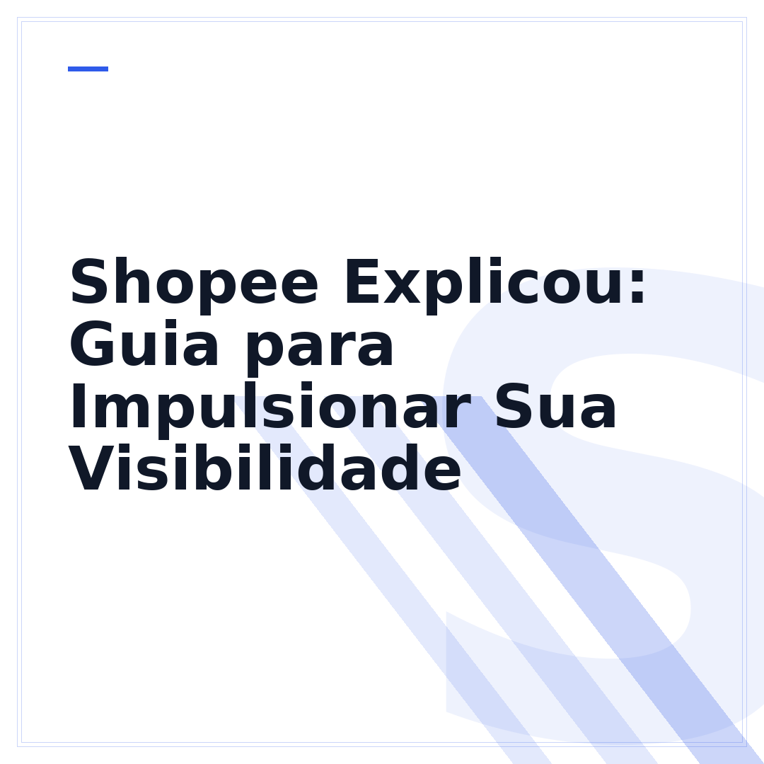 Shopee Explicou: Guia para Impulsionar Sua Visibilidade