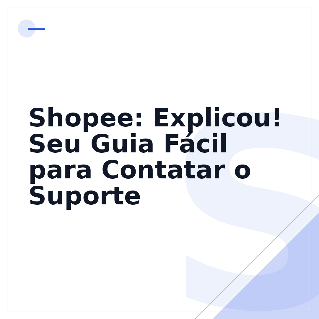 Shopee: Explicou! Seu Guia Fácil para Contatar o Suporte