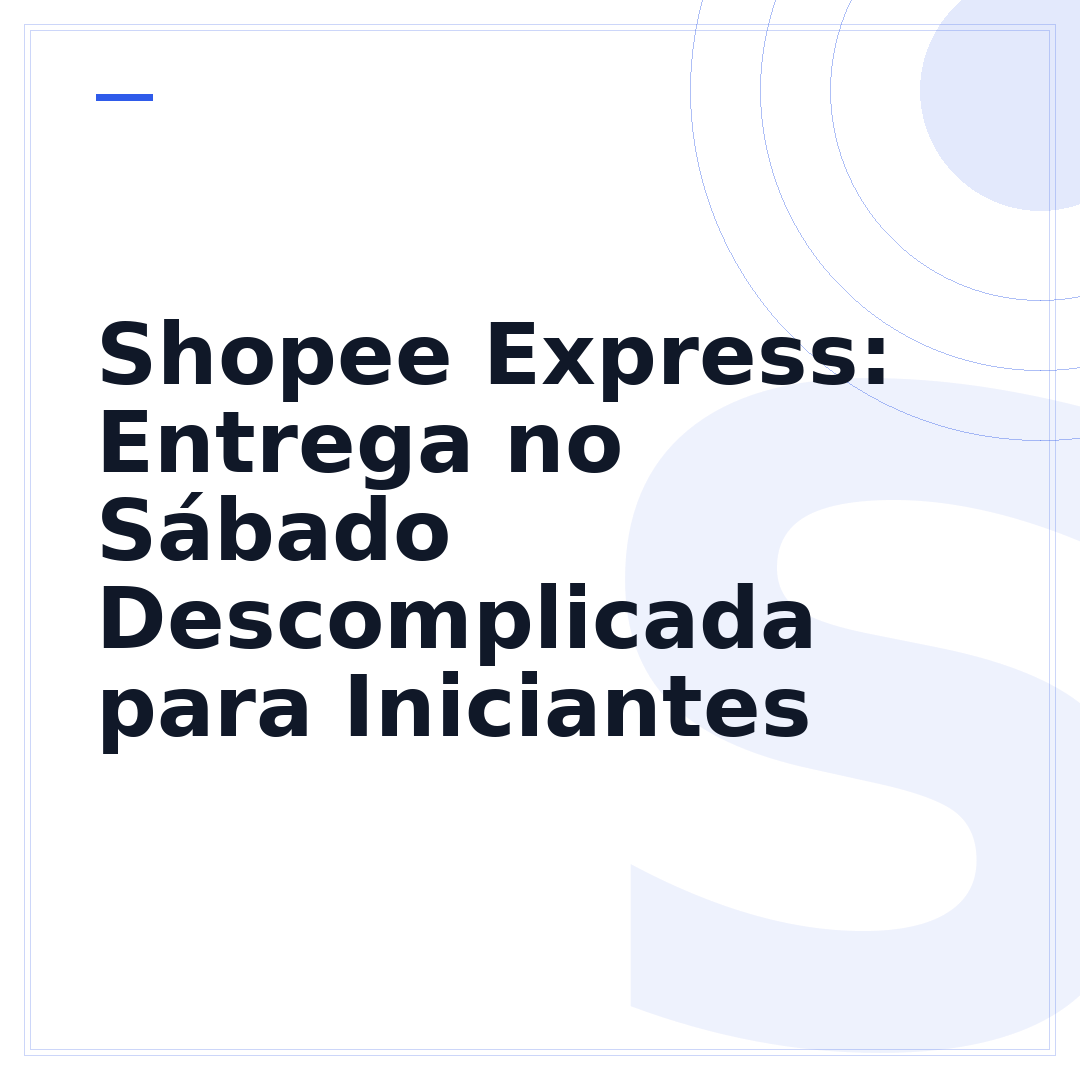 Shopee Express: Entrega no Sábado Descomplicada para Iniciantes