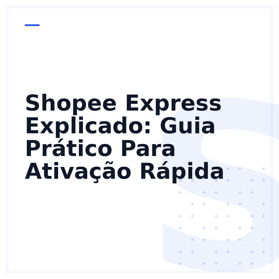 Shopee Express Explicado: Guia Prático Para Ativação Rápida