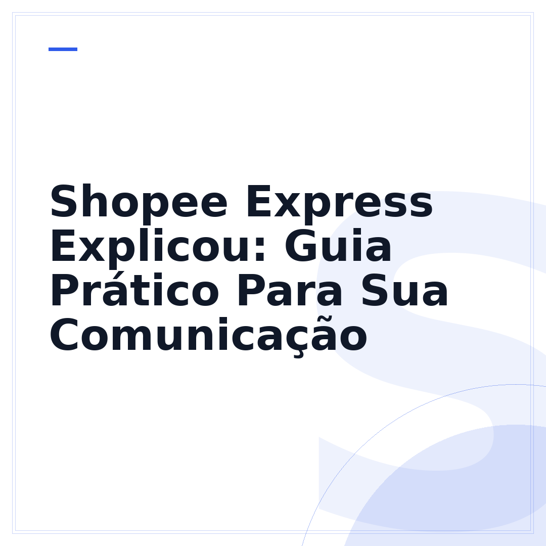 Shopee Express Explicou: Guia Prático Para Sua Comunicação