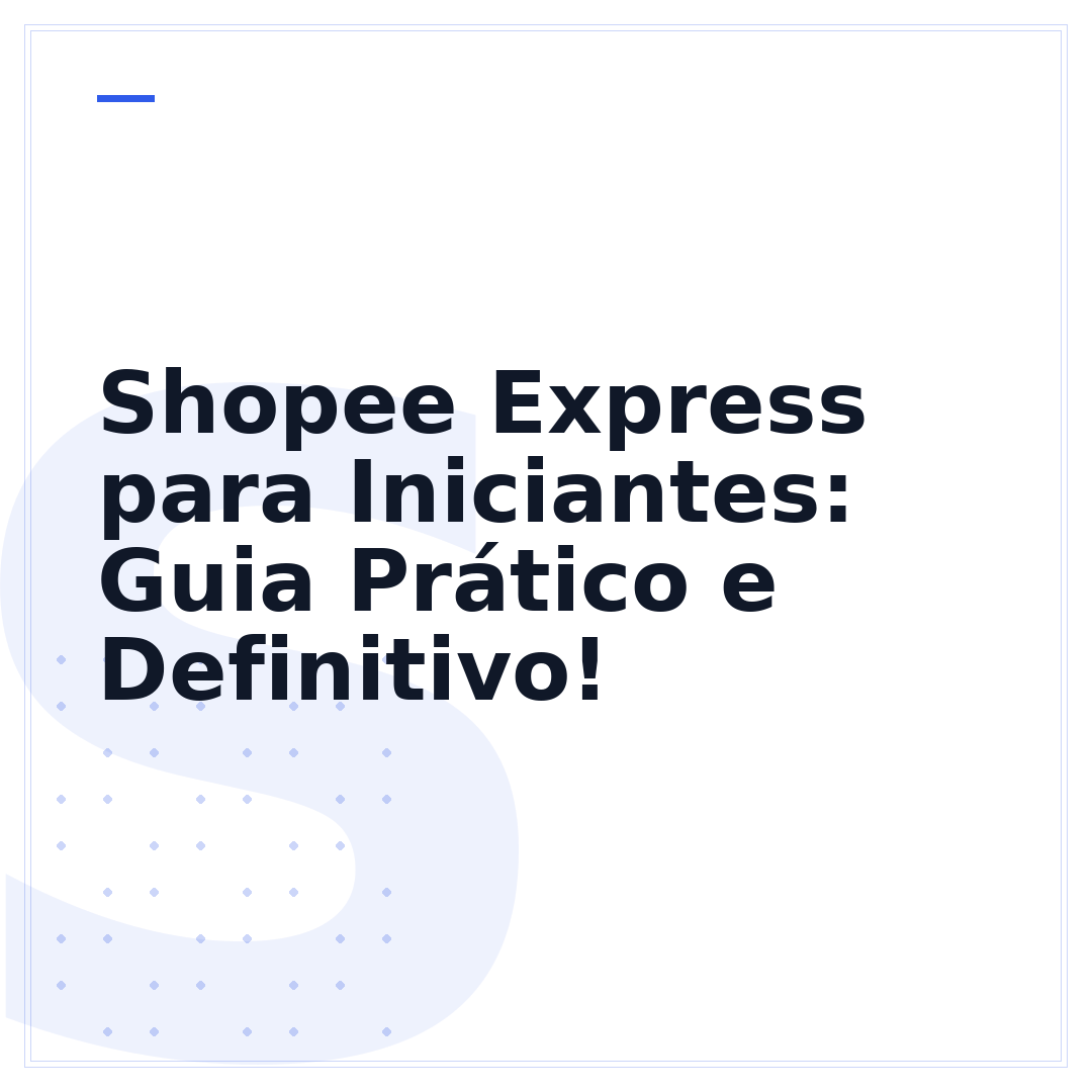 Shopee Express para Iniciantes: Guia Prático e Definitivo!