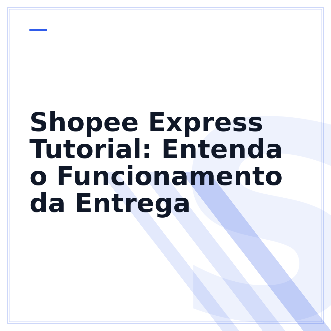 Shopee Express Tutorial: Entenda o Funcionamento da Entrega