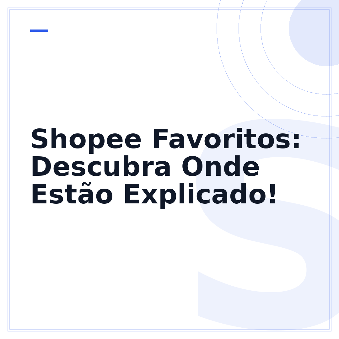 Shopee Favoritos: Descubra Onde Estão Explicado!