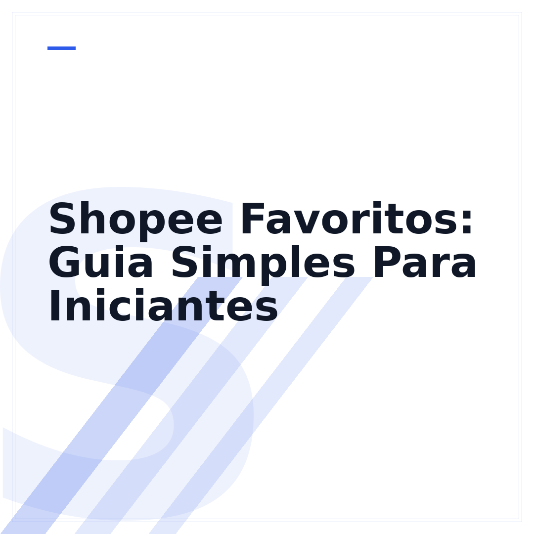 Shopee Favoritos: Guia Simples Para Iniciantes