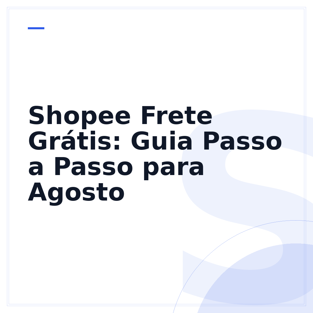 Shopee Frete Grátis: Guia Passo a Passo para Agosto