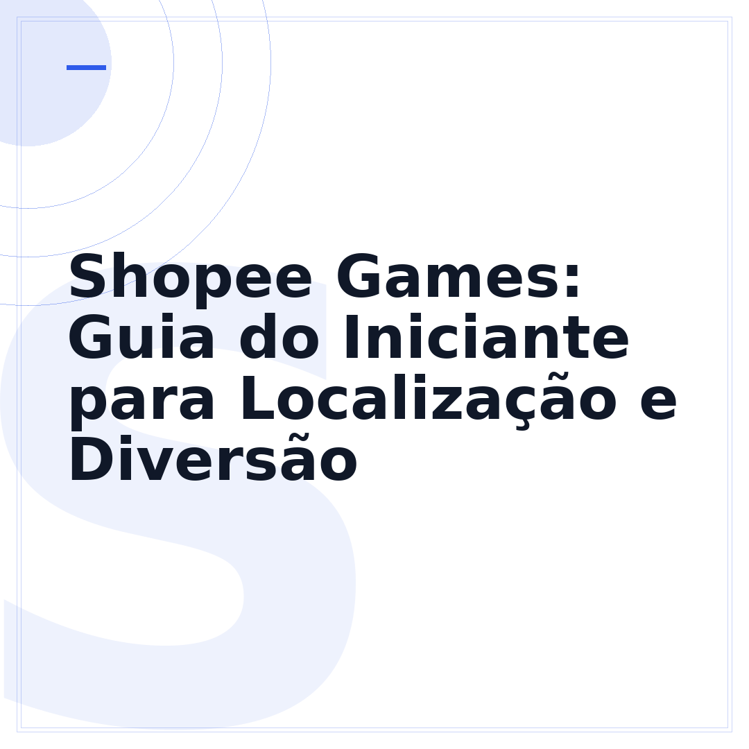 Shopee Games: Guia do Iniciante para Localização e Diversão