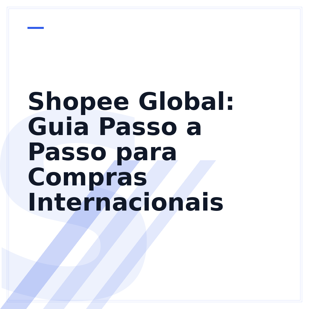 Shopee Global: Guia Passo a Passo para Compras Internacionais