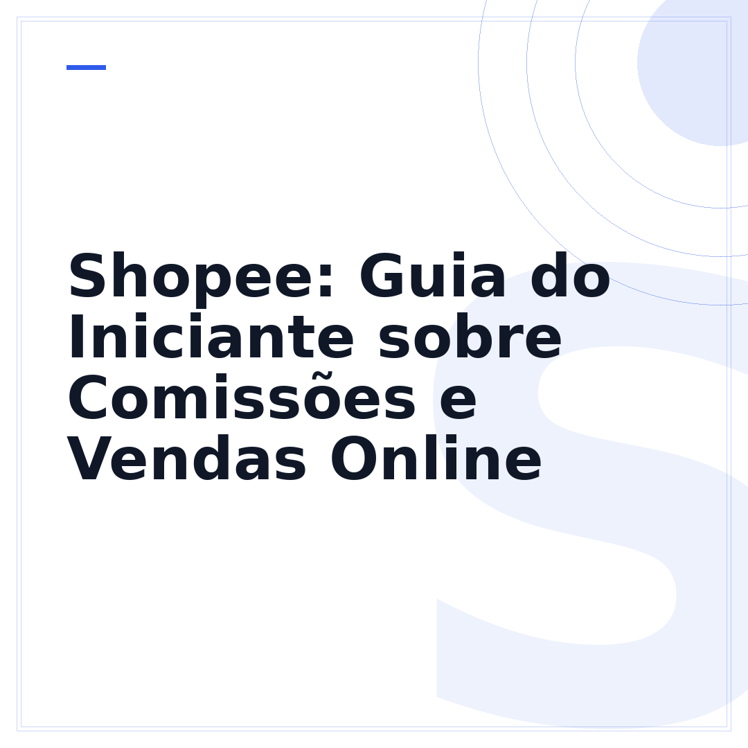 Shopee: Guia do Iniciante sobre Comissões e Vendas Online