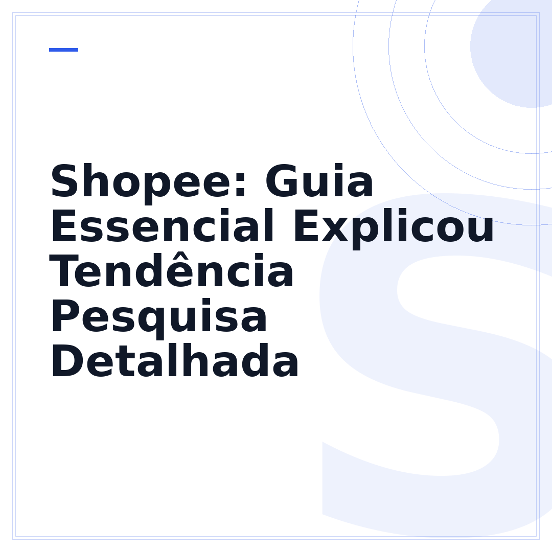 Shopee: Guia Essencial Explicou Tendência Pesquisa Detalhada
