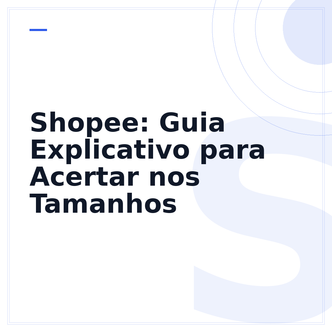 Shopee: Guia Explicativo para Acertar nos Tamanhos