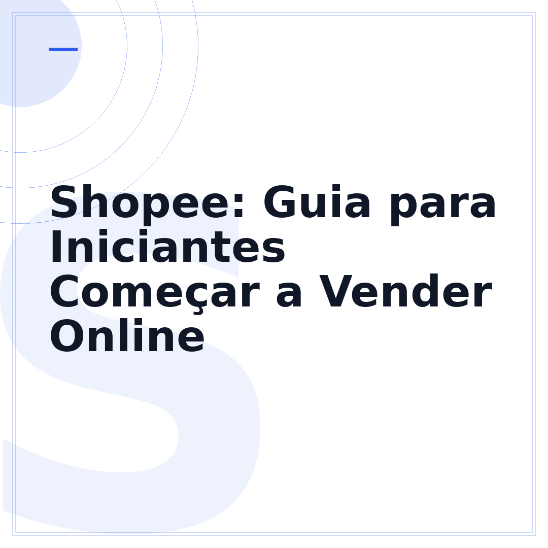 Shopee: Guia para Iniciantes Começar a Vender Online