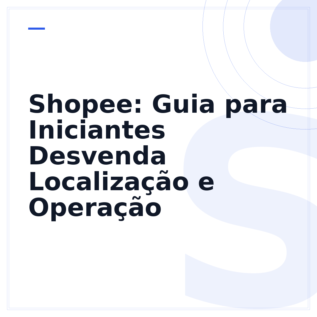 Shopee: Guia para Iniciantes Desvenda Localização e Operação
