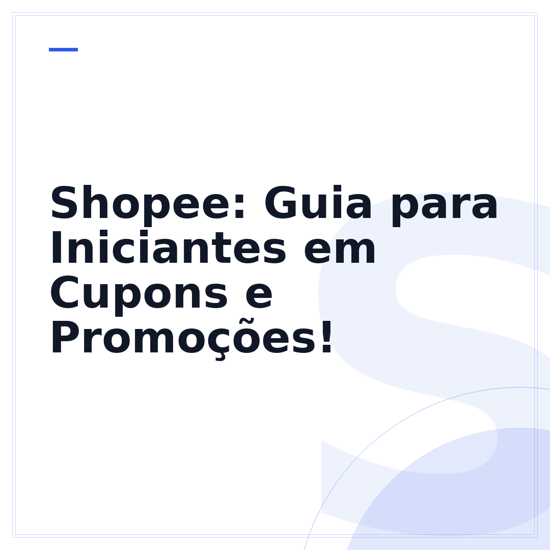 Shopee: Guia para Iniciantes em Cupons e Promoções!