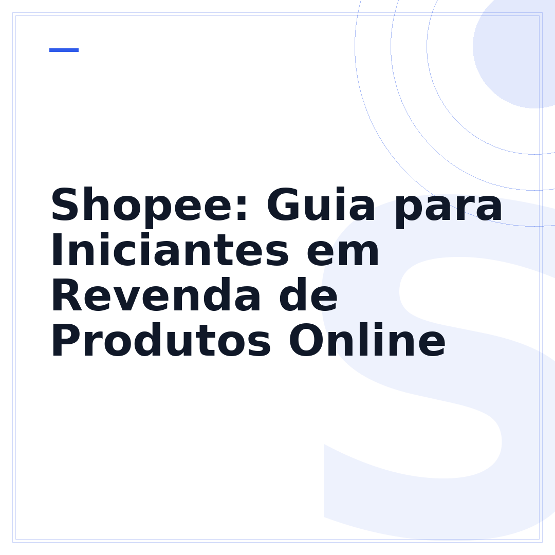 Shopee: Guia para Iniciantes em Revenda de Produtos Online