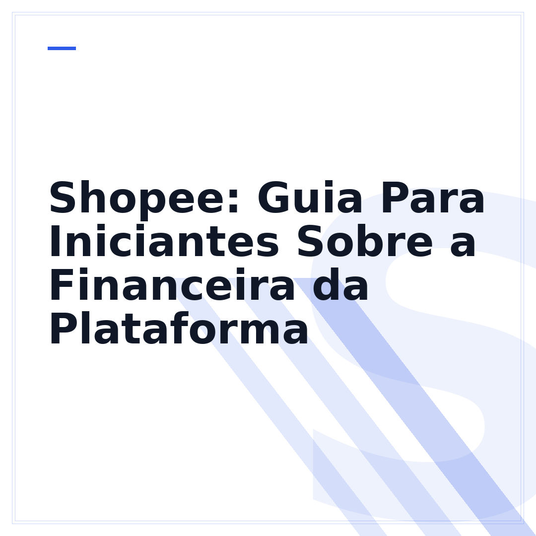 Shopee: Guia Para Iniciantes Sobre a Financeira da Plataforma
