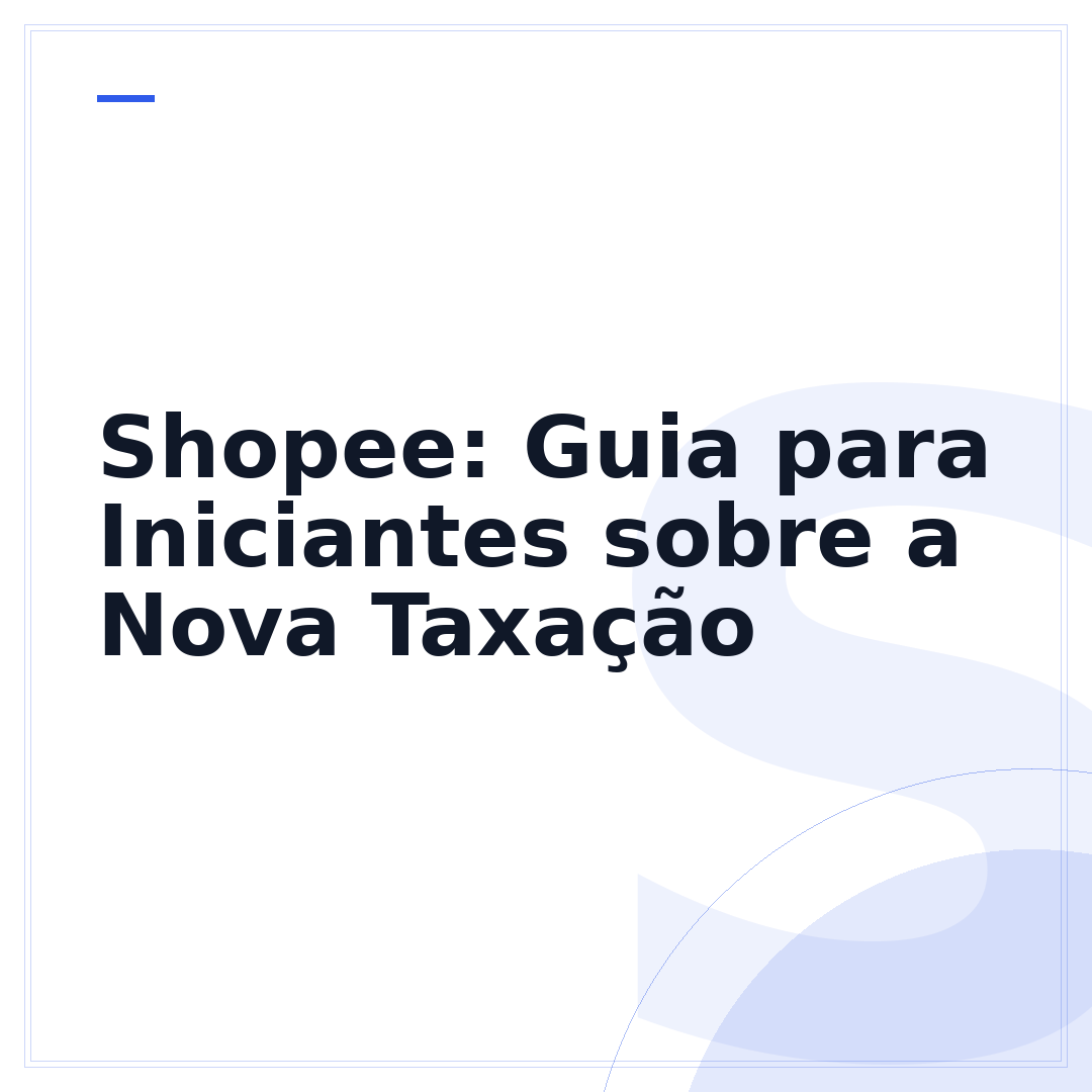 Shopee: Guia para Iniciantes sobre a Nova Taxação