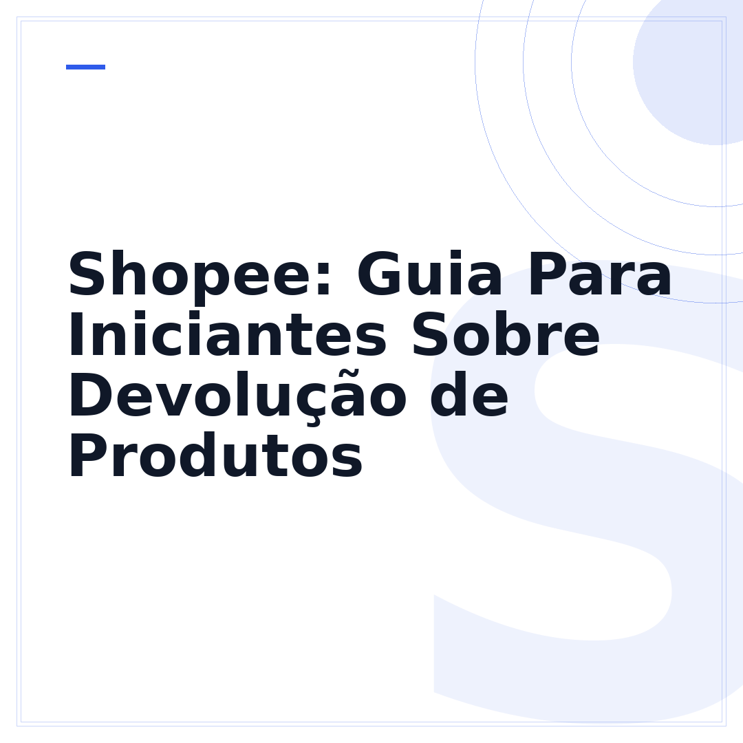 Shopee: Guia Para Iniciantes Sobre Devolução de Produtos