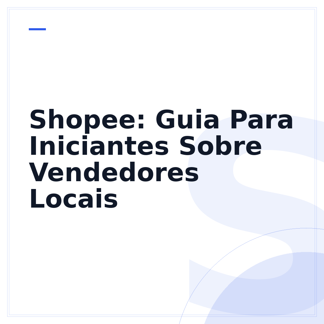 Shopee: Guia Para Iniciantes Sobre Vendedores Locais