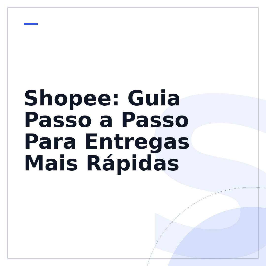Shopee: Guia Passo a Passo Para Entregas Mais Rápidas