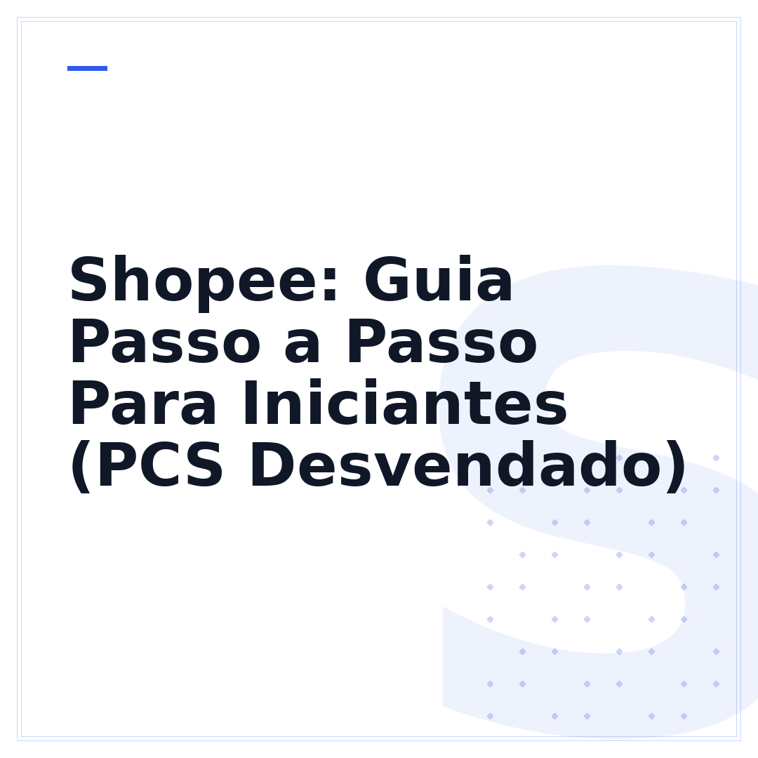 Shopee: Guia Passo a Passo Para Iniciantes (PCS Desvendado)