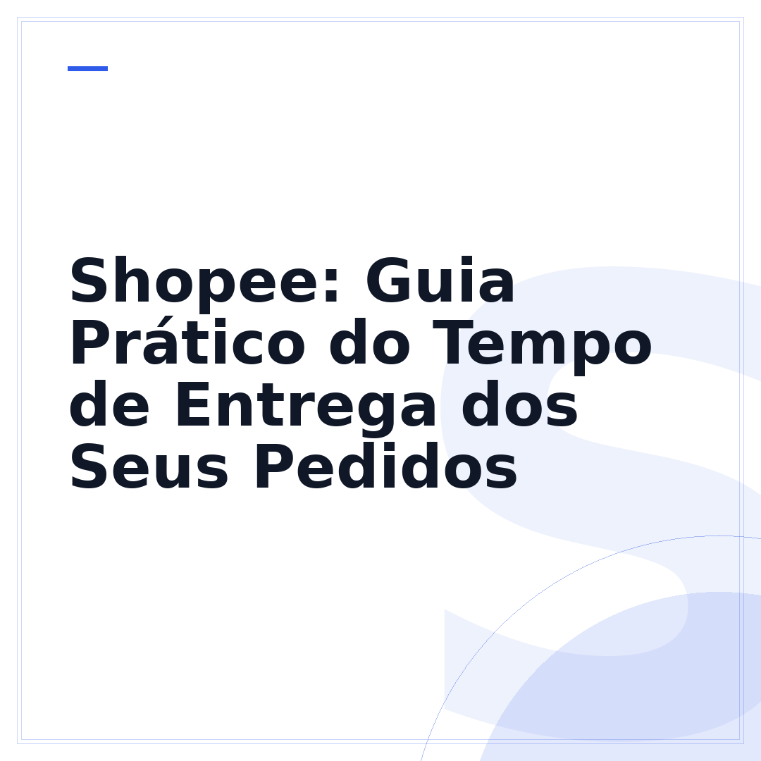 Shopee: Guia Prático do Tempo de Entrega dos Seus Pedidos