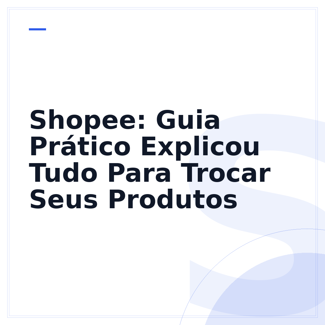 Shopee: Guia Prático Explicou Tudo Para Trocar Seus Produtos