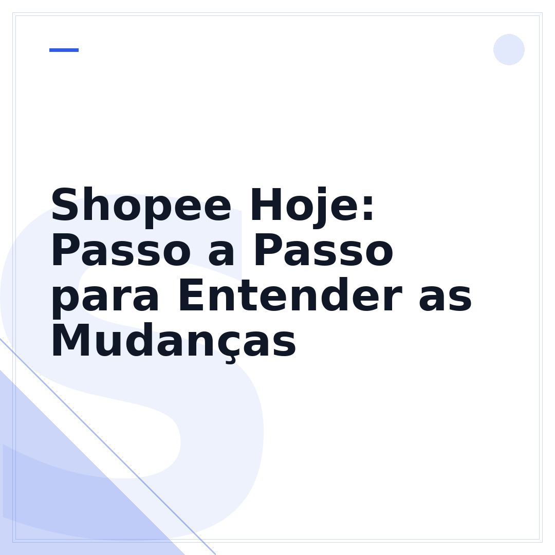 Shopee Hoje: Passo a Passo para Entender as Mudanças