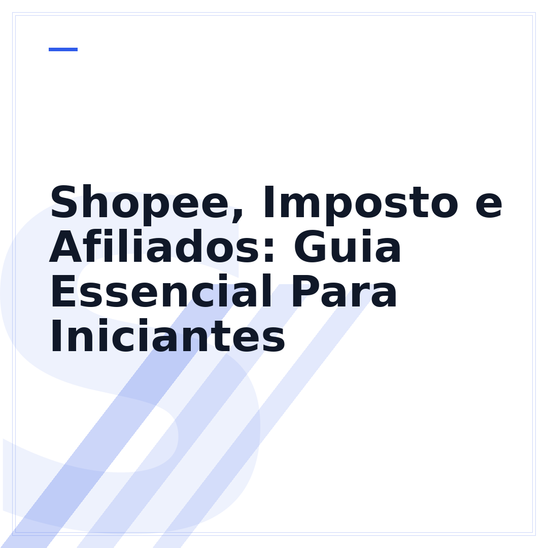 Shopee, Imposto e Afiliados: Guia Essencial Para Iniciantes