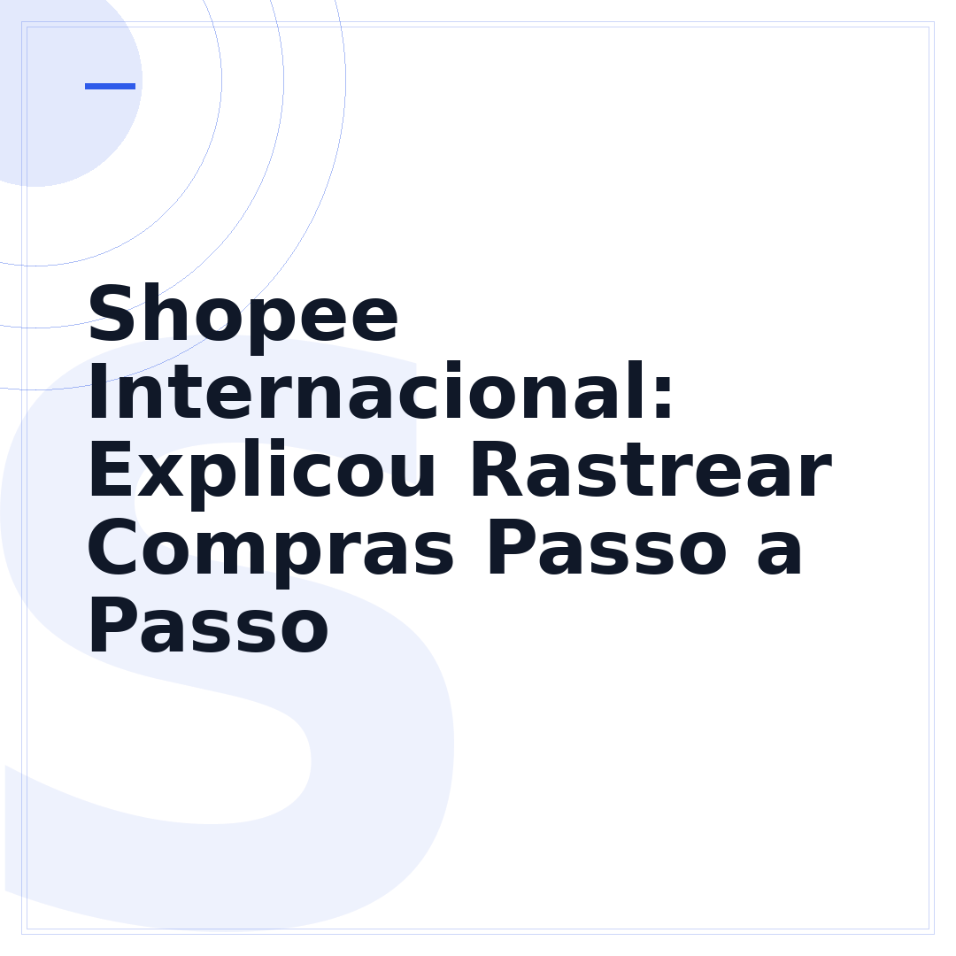 Shopee Internacional: Explicou Rastrear Compras Passo a Passo
