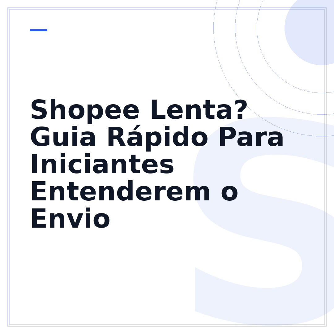 Shopee Lenta? Guia Rápido Para Iniciantes Entenderem o Envio
