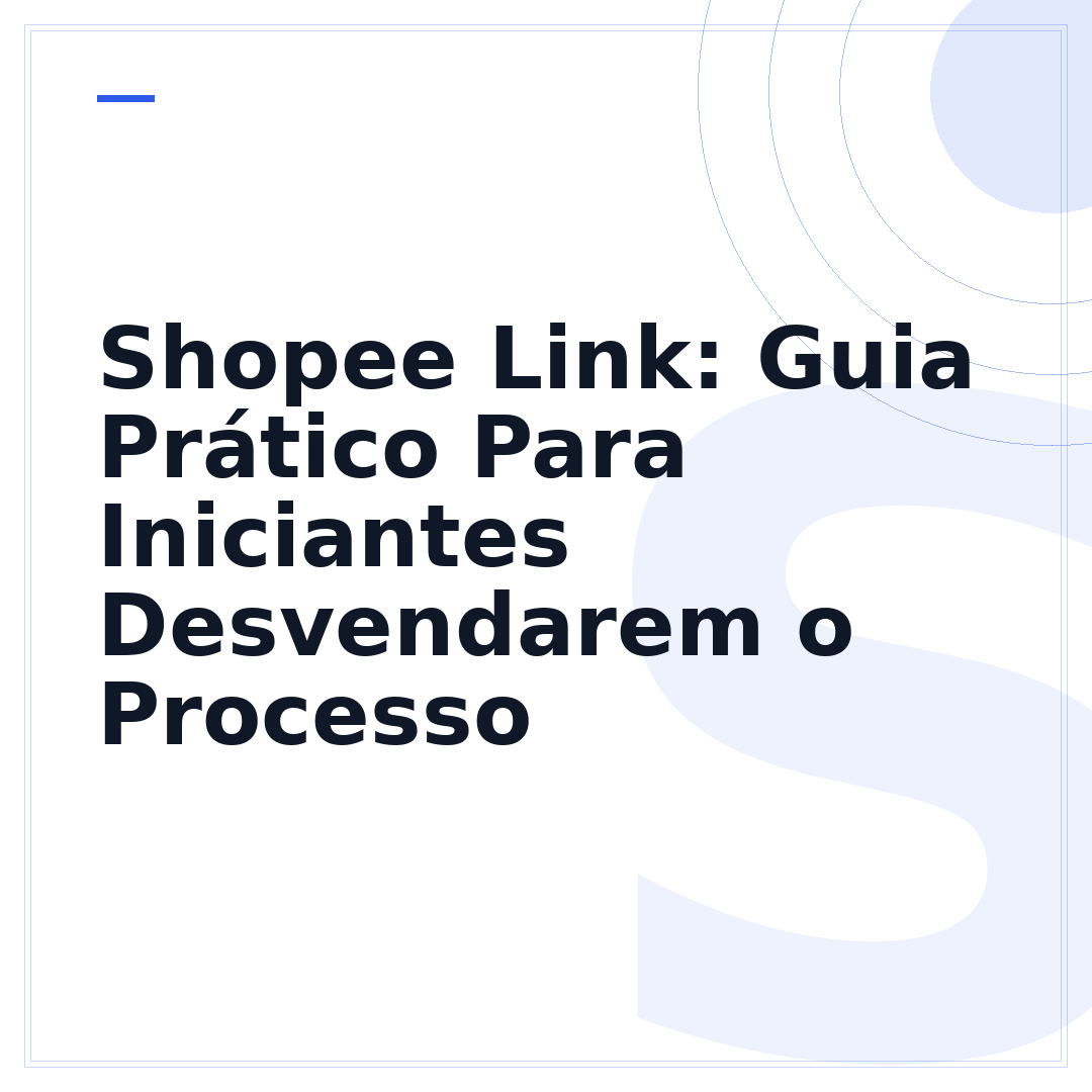 Shopee Link: Guia Prático Para Iniciantes Desvendarem o Processo