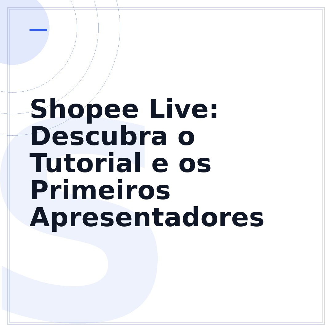 Shopee Live: Descubra o Tutorial e os Primeiros Apresentadores