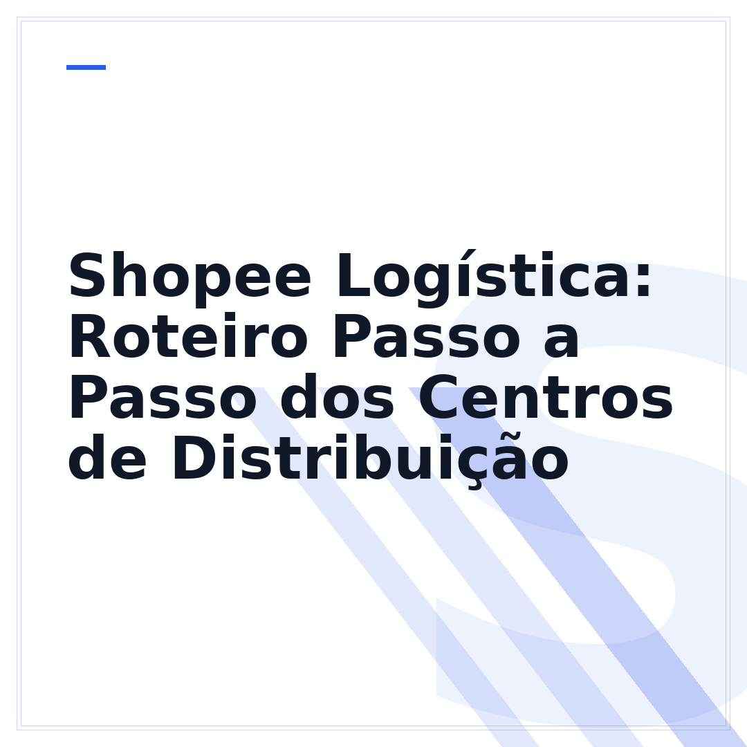 Shopee Logística: Roteiro Passo a Passo dos Centros de Distribuição