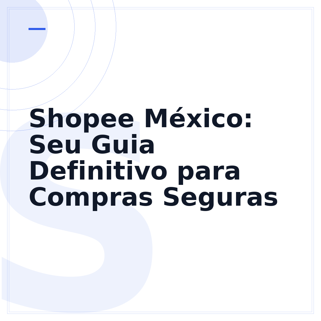 Shopee México: Seu Guia Definitivo para Compras Seguras