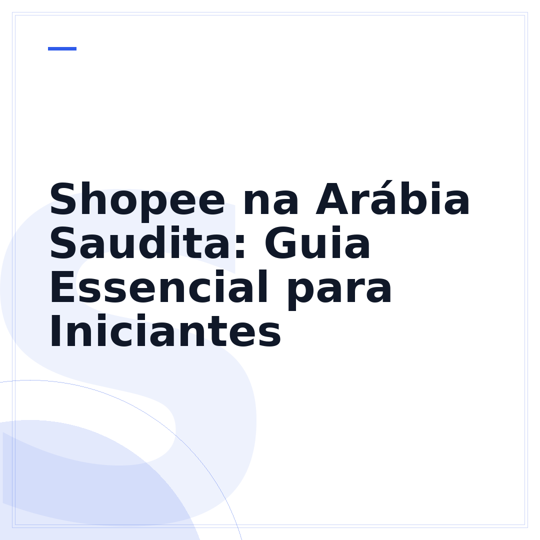 Shopee na Arábia Saudita: Guia Essencial para Iniciantes