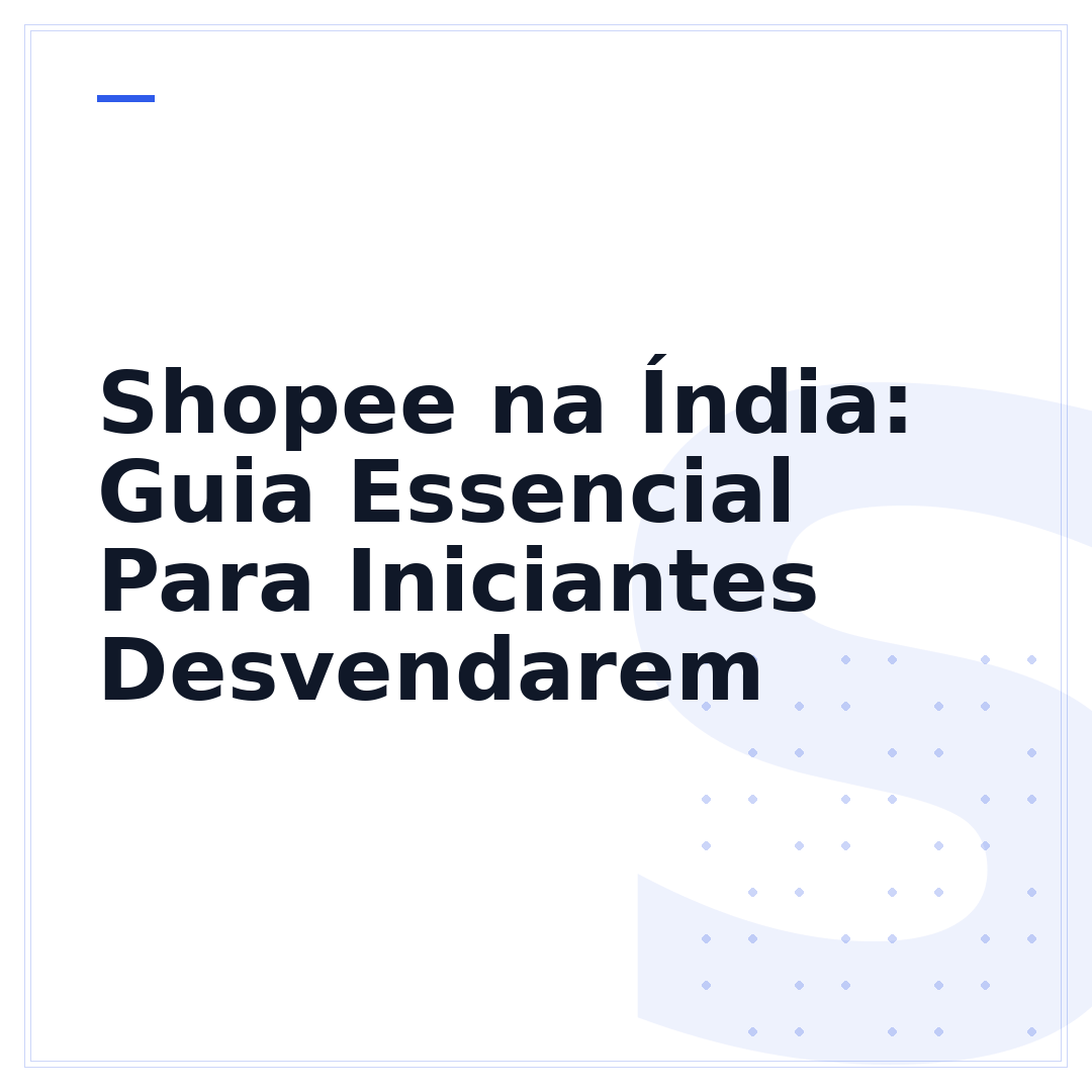 Shopee na Índia: Guia Essencial Para Iniciantes Desvendarem