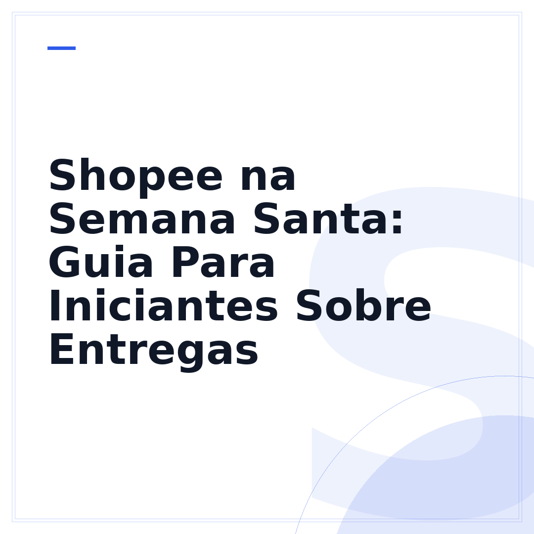 Shopee na Semana Santa: Guia Para Iniciantes Sobre Entregas